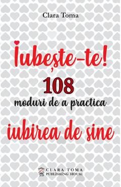 eBook Iubeste-te! 108 moduri de a practica iubirea de sine - Clara Toma