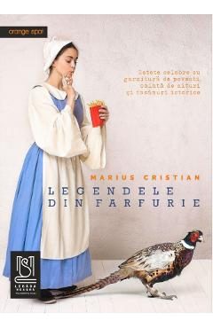 eBook Legendele din farfurie. Retete celebre cu garnitura de povesti, salata de mituri si tacamuri istorice - Cristian, Marius