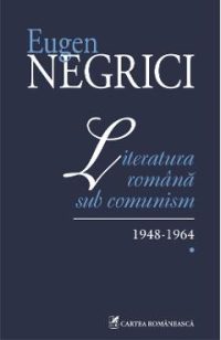 eBook Literatura romana sub comunism. 1948-1964 (Vol. I) - Eugen Negrici