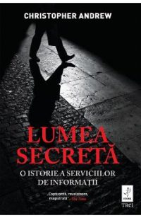 eBook Lumea secreta. O istorie a serviciilor de informatii - Christopher Andrew