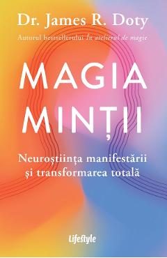eBook Magia mintii. Neurostiinta manifestarii si transformarea totala - James R. Doty
