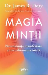 eBook Magia mintii. Neurostiinta manifestarii si transformarea totala - James R. Doty