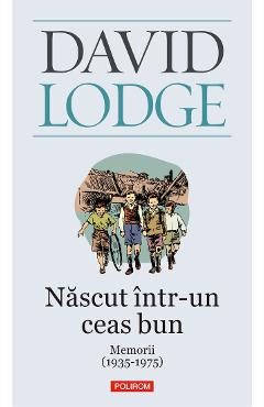 eBook Nascut intr-un ceas bun. Memorii (1935-1975) - David Lodge