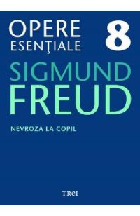 eBook Nevroza la copil - Opere Esentiale Vol.8 - Sigmund Freud