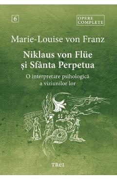 eBook Niklaus von Flue si Sfanta Perpetua. O interpretare psihologica a viziunilor lor Vol.6 - Marie-Louise von Franz