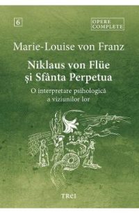eBook Niklaus von Flue si Sfanta Perpetua. O interpretare psihologica a viziunilor lor Vol.6 - Marie-Louise von Franz