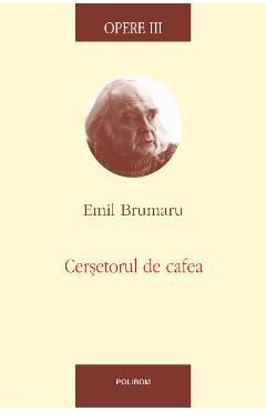 eBook Opere 3. Cersetorul de cafea - Emil Brumaru