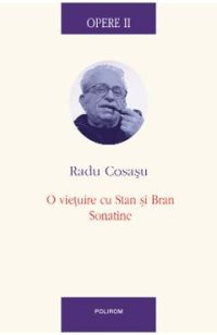 eBook Opere II. O vietuire cu stan si Bran, Sonatine - Radu Cosasu