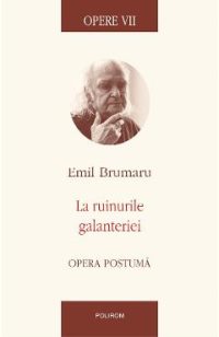 eBook Opere VII. La ruinurile galanteriei - Emil Brumaru