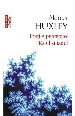 eBook Portile perceptiei. Raiul si iadul - Aldous Huxley