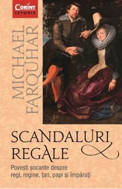 eBook Scandaluri regale. Povesti socante despre regi, regine, tari, papi si imparati - Michael Farquhar