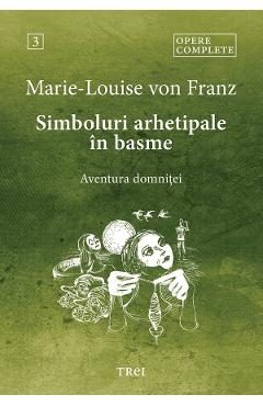 eBook Simboluri arhetipale in basme. Aventura domnitei. Opere Complete Vol.3 - Marie-Louise von Franz
