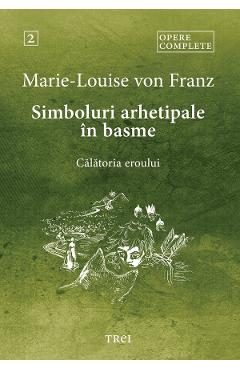 eBook Simboluri arhetipale in basme. Calatoria eroului. Opere Complete Vol.2 - Marie-Louise von Franz