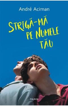 eBook Striga-ma pe numele tau - Andre Aciman