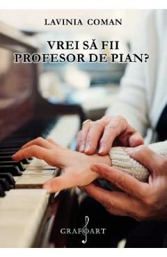 eBook Vrei sa fii profesor de pian? - Lavinia Coman