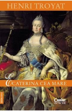 Ecaterina cea Mare - Henri Troyat
