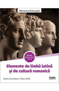 Elemente de limba latina si de cultura romanica - Clasa 7 - Manual - Maria-Luiza Oancea, Elena Chirila