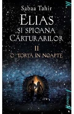 Elias si spioana Carturarilor II: O torta in noapte - Sabaa Tahir