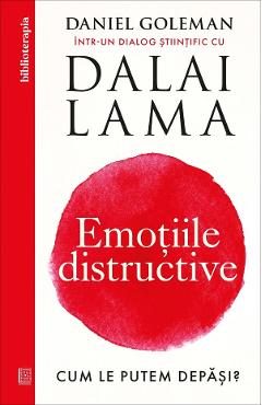 Emotiile distructive. Cum le putem depasi? - Daniel Goleman