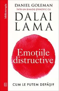 Emotiile distructive. Cum le putem depasi? - Daniel Goleman