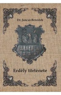 Erdely tortenete - Dr. Jancso Benedek