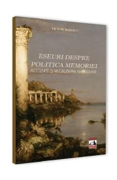 Eseuri despre politica memoriei - Victor Rizescu