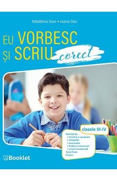 Eu vorbesc si scriu corect - Clasele 3-4 - Madalina Stan, Ioana Dan