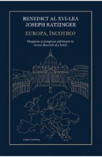 Europa, incotro? - Benedict al XVI-lea Joseph Ratzinger