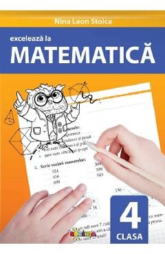 Exceleaza la matematica - Clasa 4 - Nina Leon Stoica