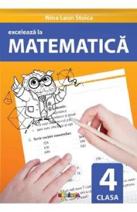 Exceleaza la matematica - Clasa 4 - Nina Leon Stoica