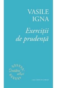Exercitii de prudenta - Vasile Igna