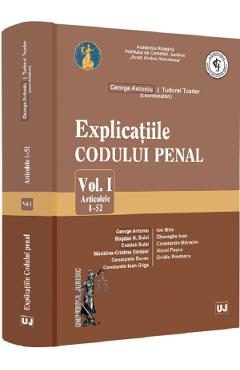 Explicatiile codului penal Vol.1: Articolele 1-52 - George Antoniu, Tudorel Toader