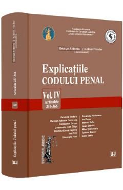 Explicatiile Codului penal Vol.4: Articolele 257-366 - George Antoniu, Tudorel Toader