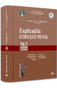 Explicatiile Codului penal Vol.5: Articolele 367-446 - George Antoniu, Tudorel Toader
