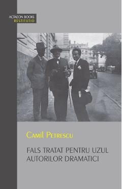 Fals tratat pentru uzul autorilor dramatici - Camil Petrescu