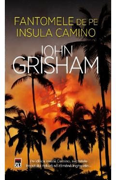 Fantomele de pe Insula Camino. Seria Camino Vol.3 - John Grisham