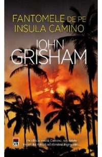 Fantomele de pe Insula Camino. Seria Camino Vol.3 - John Grisham