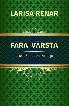 Fara varsta. Redobandirea tineretii - Larisa Renar