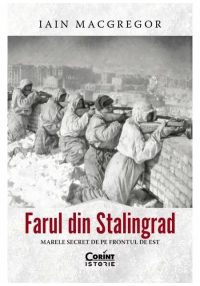 Farul din Stalingrad. Marele secret de pe Frontul de Est