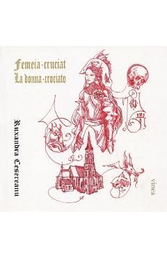 Femeia-cruciat. La donna-crociato - Ruxandra Cesereanu