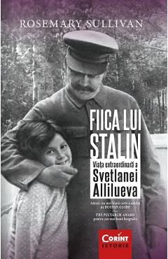 Fiica lui Stalin. Viata extraordinara a Svetlanei Allilueva - Rosemary Sullivan