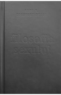 Filosofia sexului. Editie necenzurata - Radu F. Constantinescu