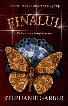 Finalul. Seria Caraval Cartea III - Stephanie Garber