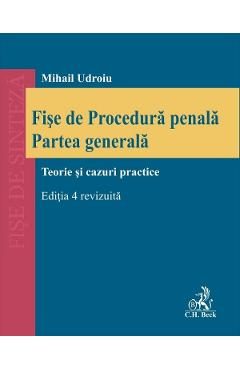 Fise de Procedura penala. Partea generala. Teorie si cazuri practice Ed.4 - Mihail Udroiu