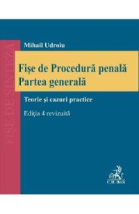 Fise de Procedura penala. Partea generala. Teorie si cazuri practice Ed.4 - Mihail Udroiu