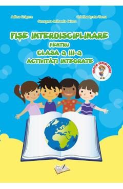 Fise interdisciplinare - Clasa 3 - Activitati integrate - Adina Grigore