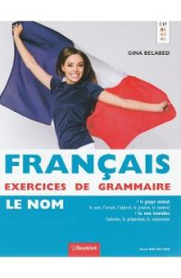 Francais Exercices de Grammaire 1: Le Nom - Gina Belabed