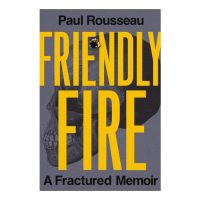 Friendly Fire A Fractured Memoir