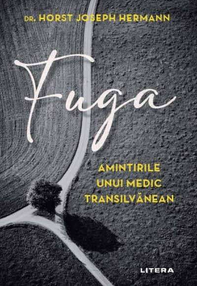 Fuga. Amintirile unui medic transilvanean