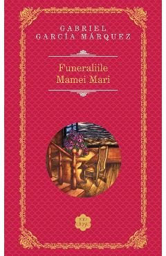 Funeraliile Mamei Mari - Gabriel Garcia Marquez